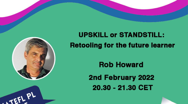 UPSKILL or STANDSTILL: Retooling for the future learner – a webinar by Rob Howard