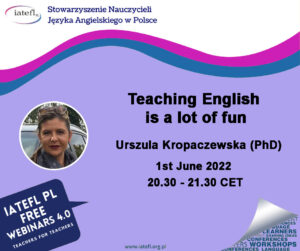 Teaching English is a lot of fun – a webinar by Urszula Kropaczewska (PhD)